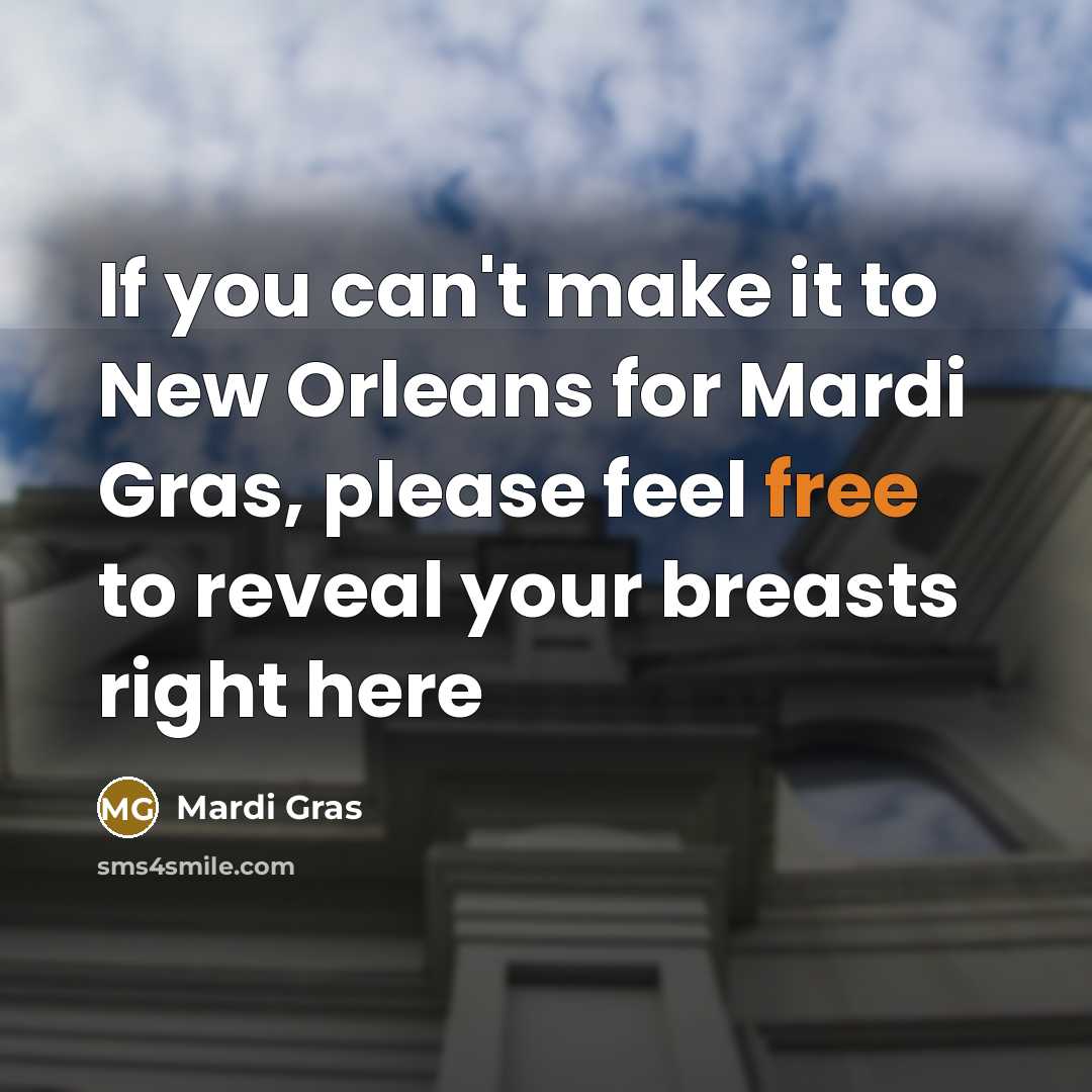 “If you can't make it to New Orleans for Mardi Gras, please feel free to reveal your breasts right here” quote by Mardi Gras