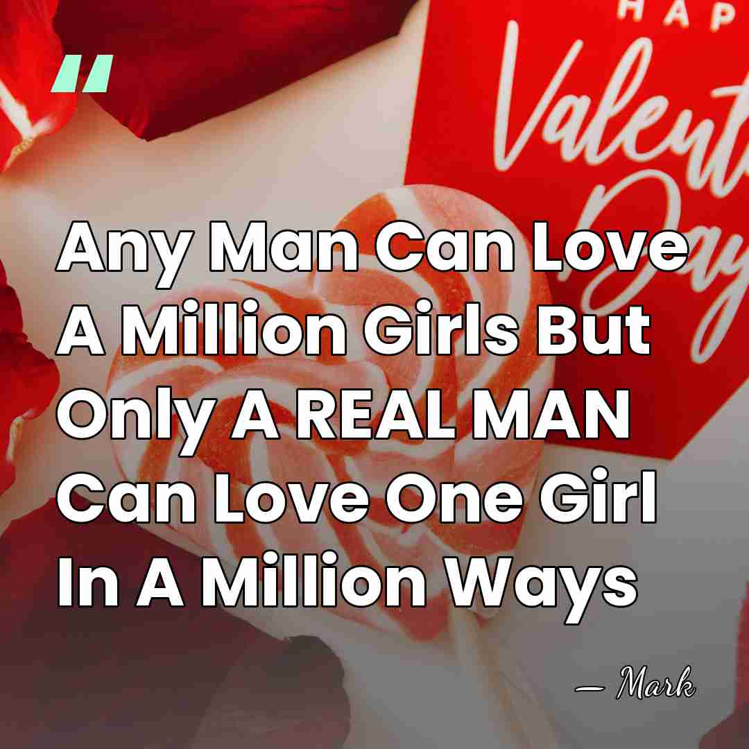 Any Man Can Love A Million Girls But Only A REAL MAN&hellip; - Mark