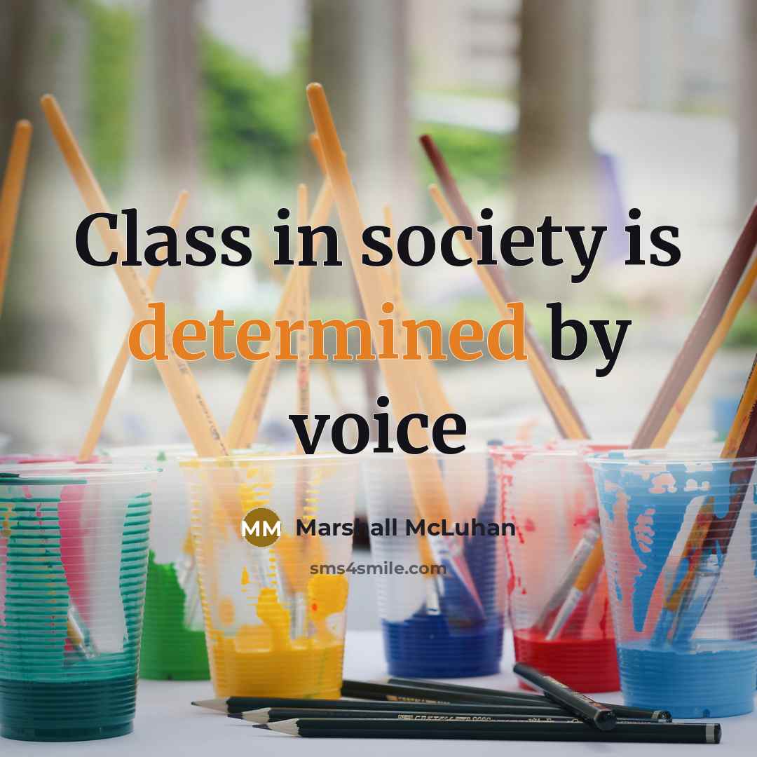 “Class in society is determined by voice” quote by Marshall McLuhan