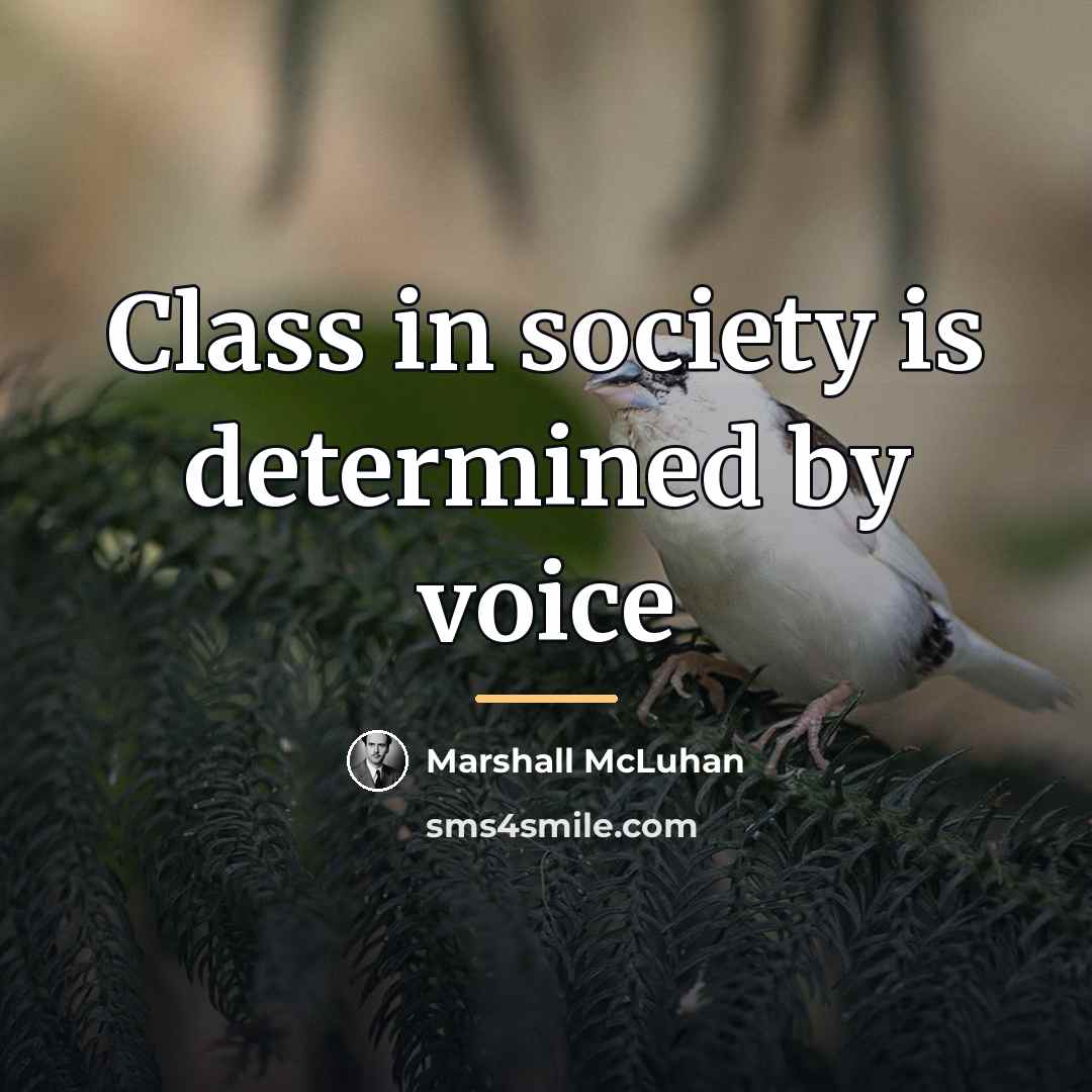 “Class in society is determined by voice…” quote by Marshall McLuhan