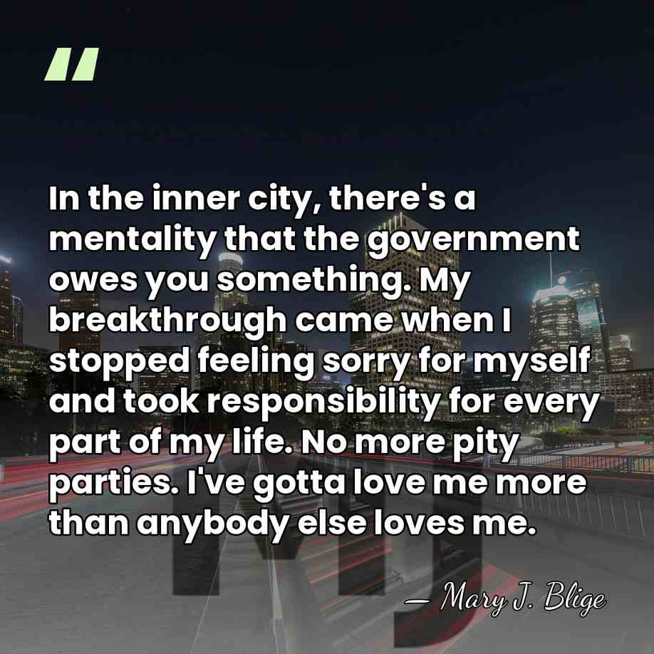 In the inner city, there's a mentality that the government owes you&hellip; - Mary J. Blige