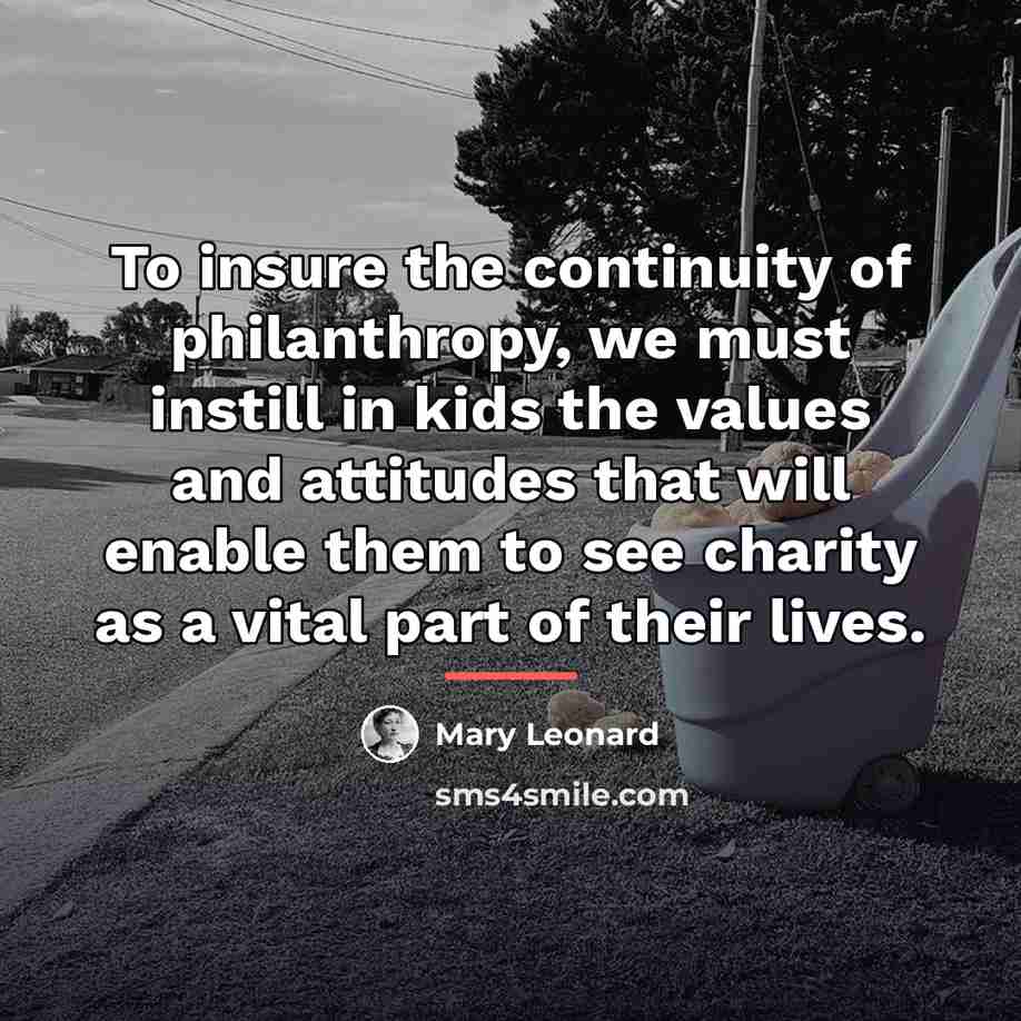 “To insure the continuity of philanthropy, we must instill in…” quote by Mary Leonard