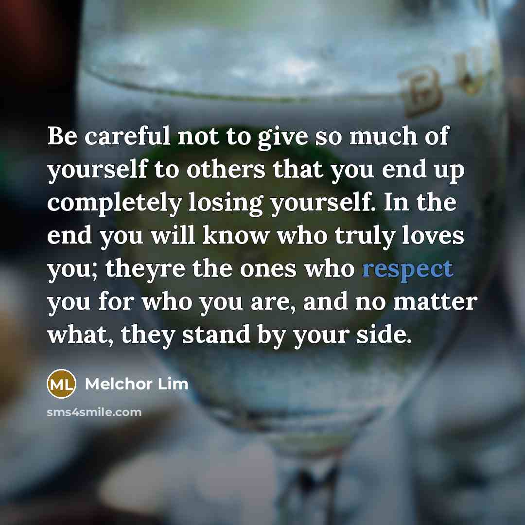 “Be careful not to give so much of yourself to…” quote by Melchor Lim