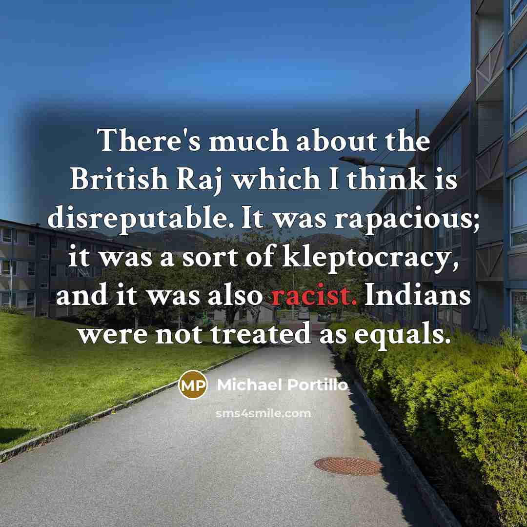 “There's much about the British Raj which I think is…” quote by Michael Portillo