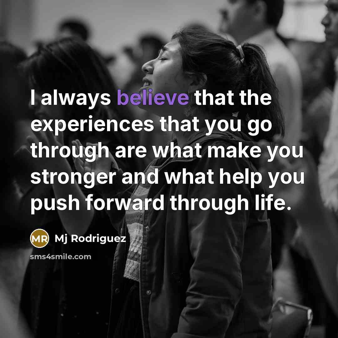 “I always believe that the experiences that you go through…” quote by Mj Rodriguez