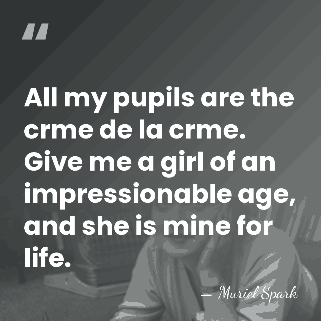 All my pupils are the crme de la crme. Give me a&hellip; - Muriel Spark
