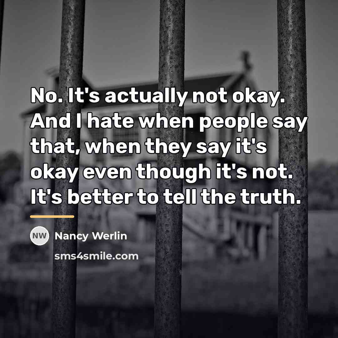 “No. It's actually not okay. And I hate when people…” quote by Nancy Werlin