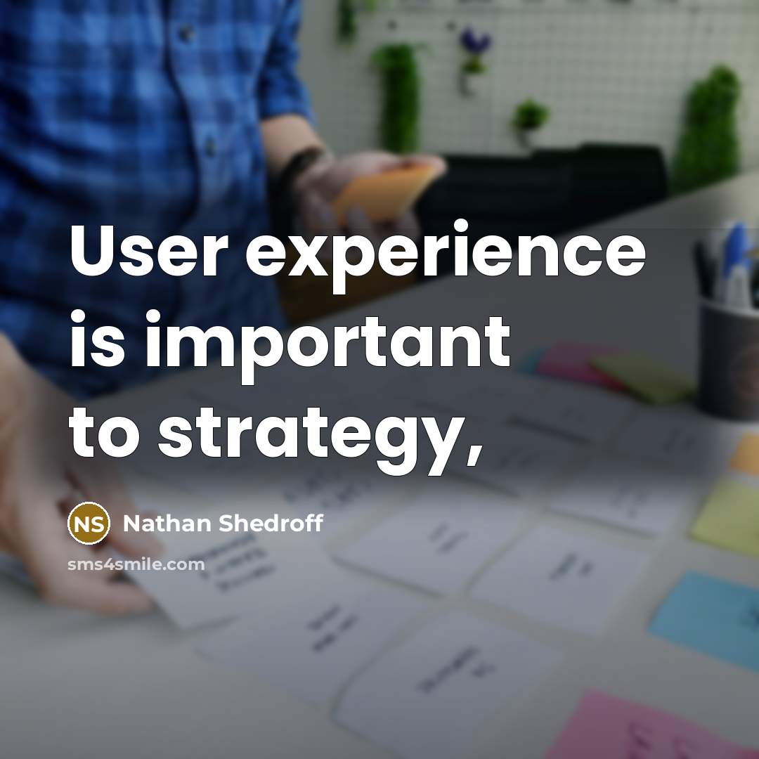 “User experience is important to strategy,” quote by Nathan Shedroff