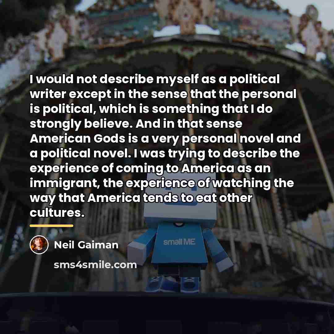 “I would not describe myself as a political writer except…” quote by Neil Gaiman