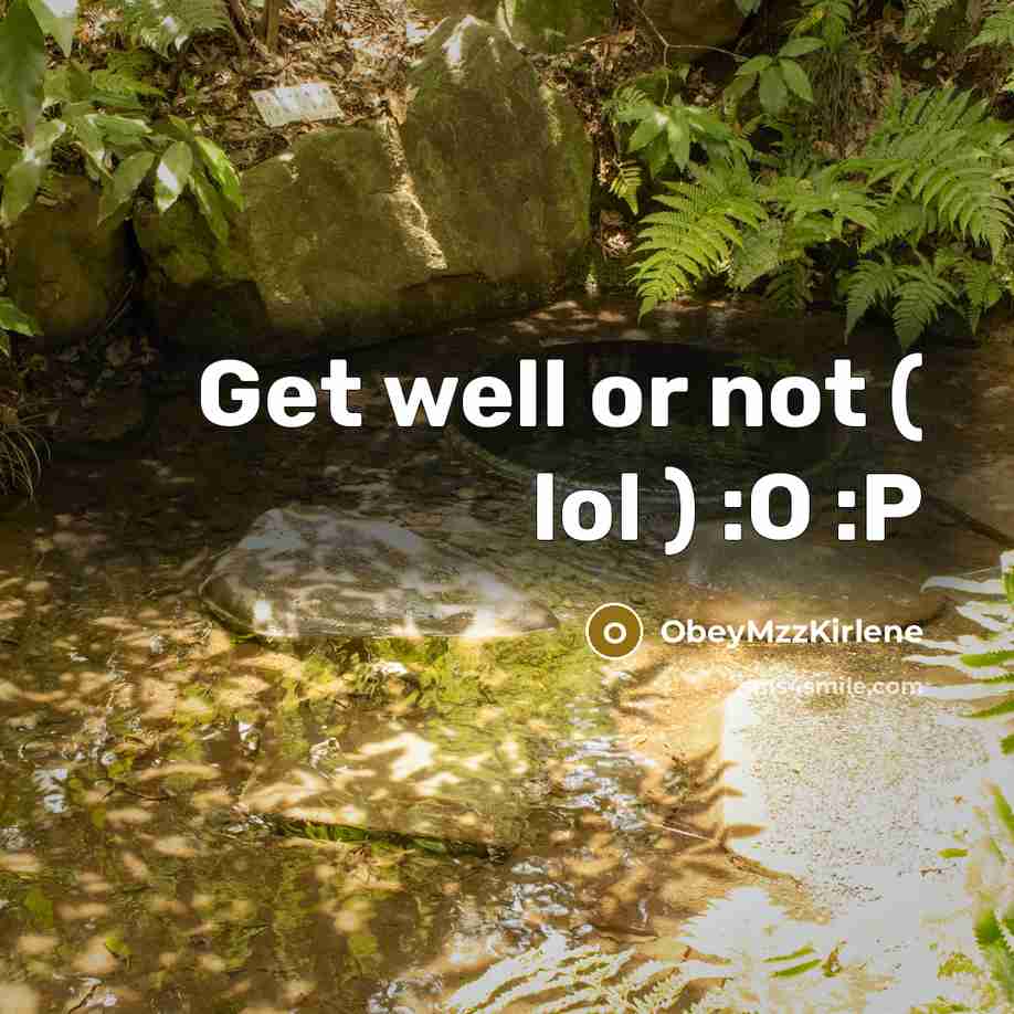 “Get well or not ( lol ) :O :P…” quote by ObeyMzzKirlene