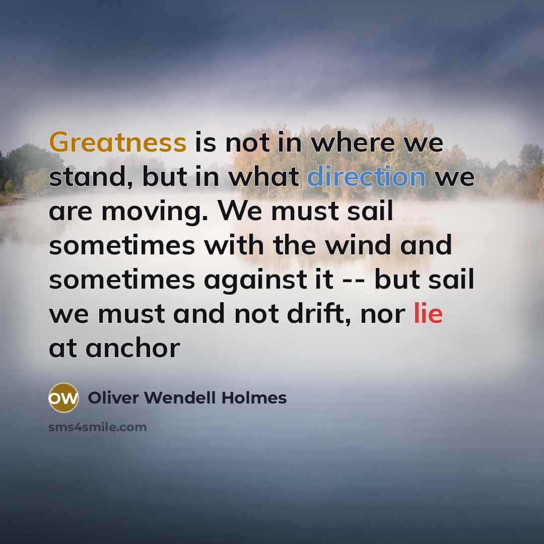 “Greatness is not in where we stand, but in what…” quote by Oliver Wendell Holmes