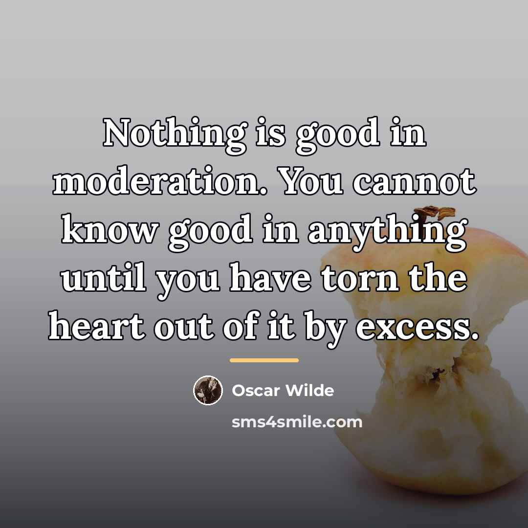“Nothing is good in moderation. You cannot know good in…” quote by Oscar Wilde