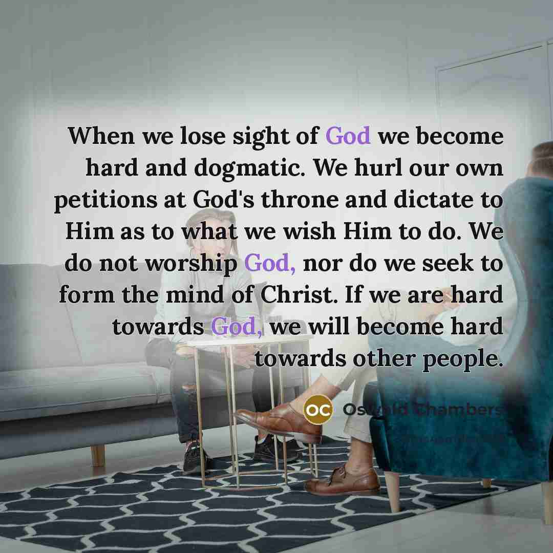 “When we lose sight of God we become hard and…” quote by Oswald Chambers