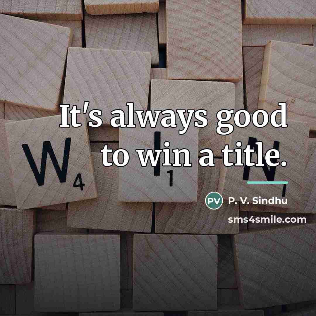 “It's always good to win a title.…” quote by P. V. Sindhu