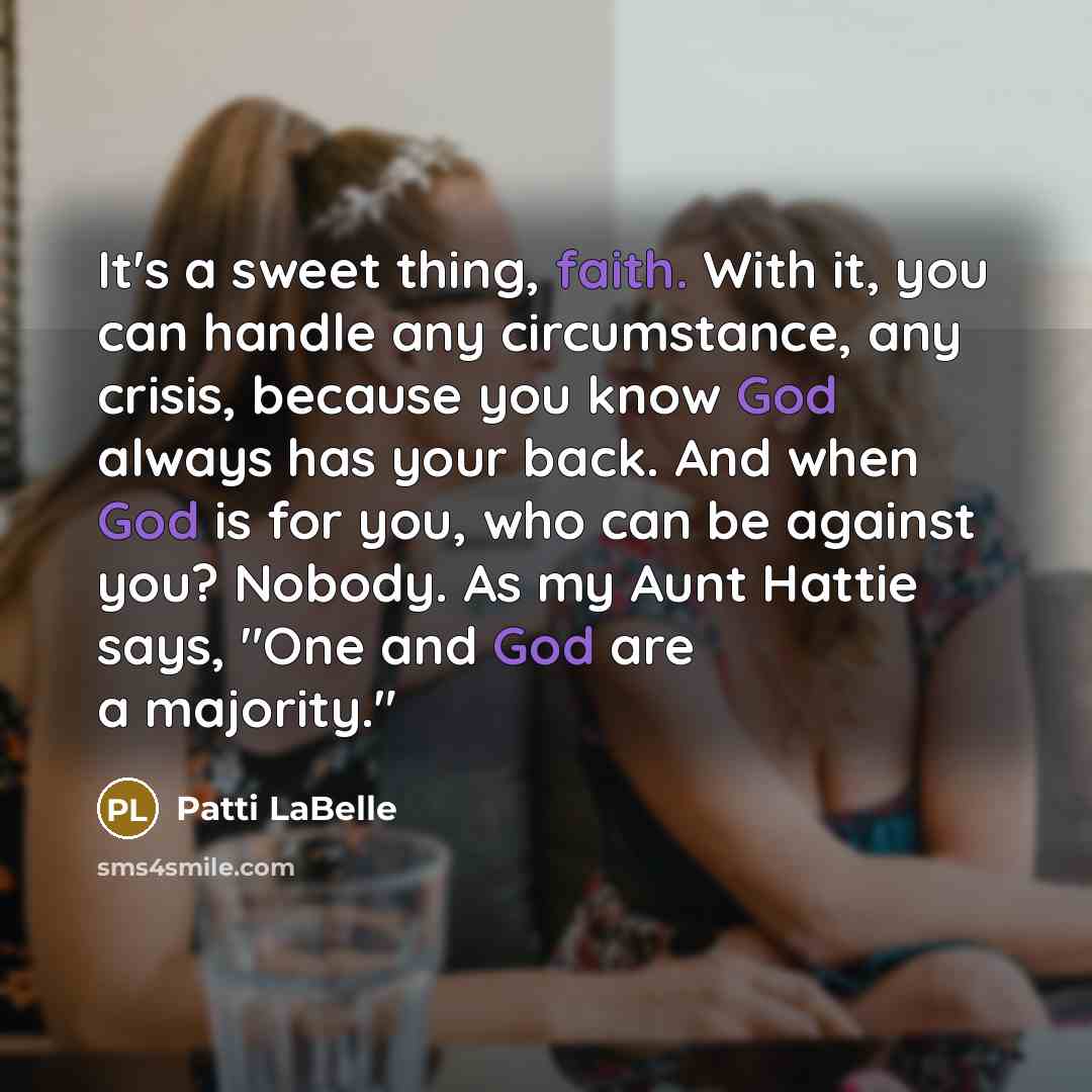 “It's a sweet thing, faith. With it, you can handle…” quote by Patti LaBelle