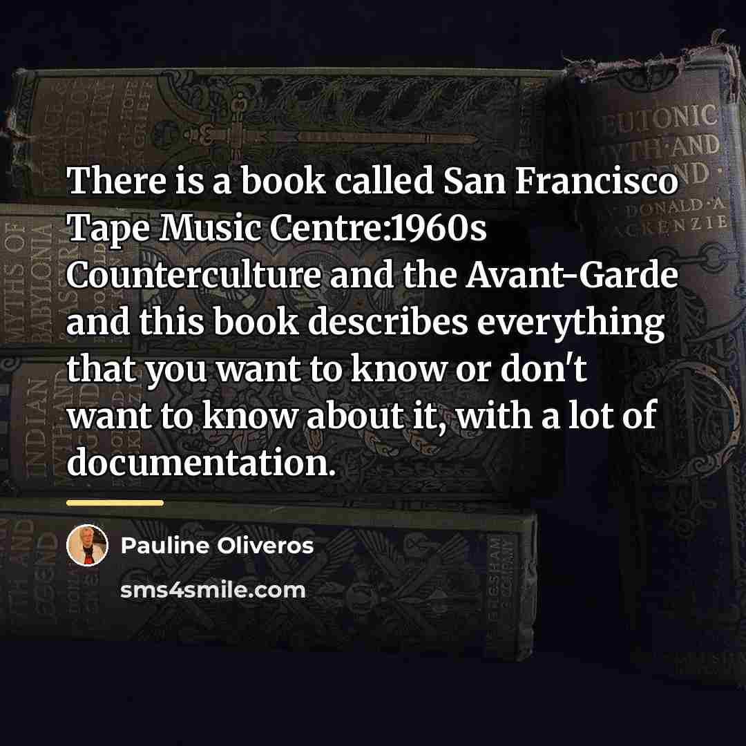 “There is a book called San Francisco Tape Music Centre:1960s…” quote by Pauline Oliveros