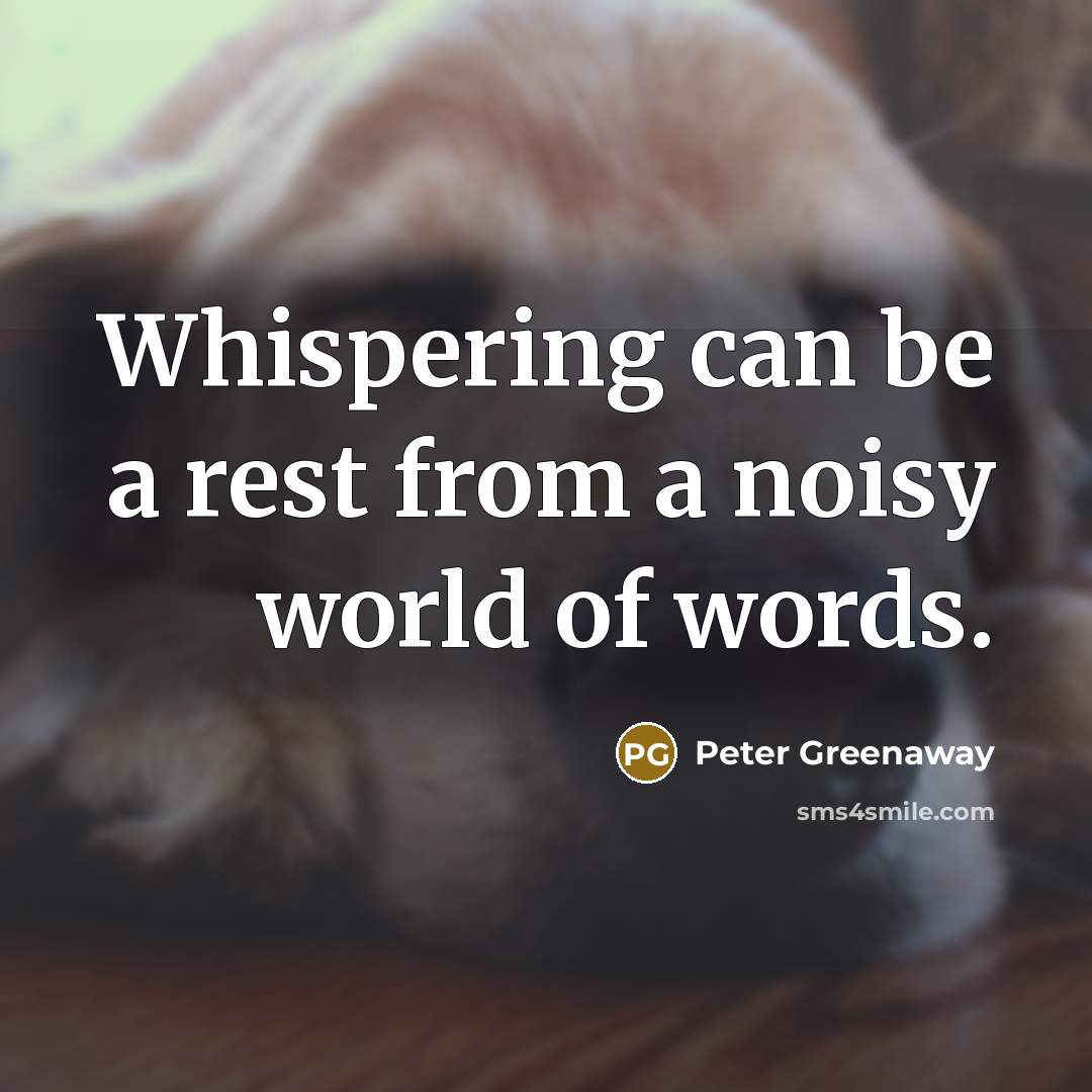 “Whispering can be a rest from a noisy world of…” quote by Peter Greenaway