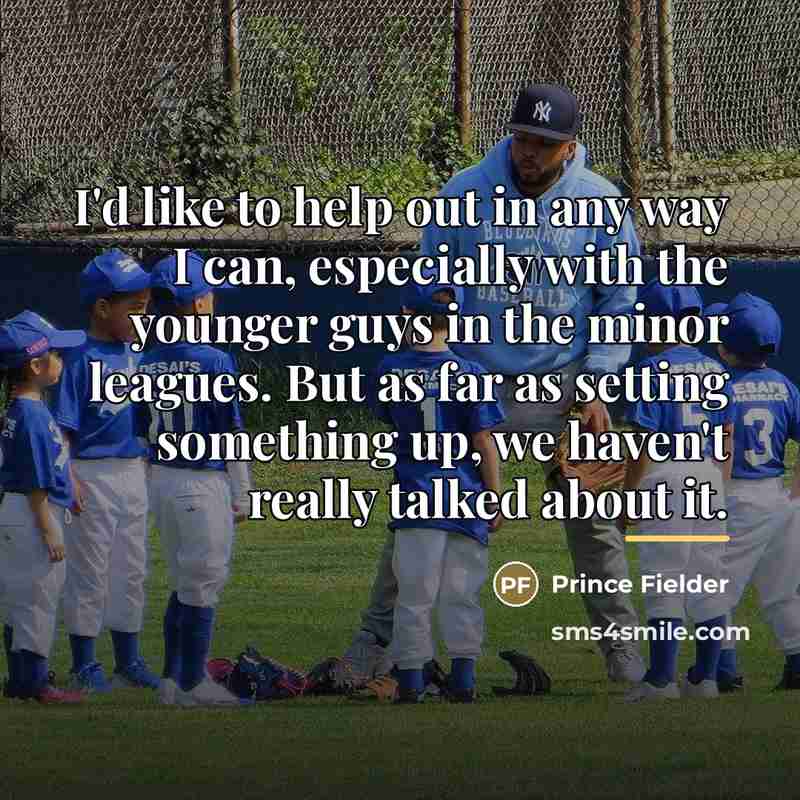 “I'd like to help out in any way I can,…” quote by Prince Fielder