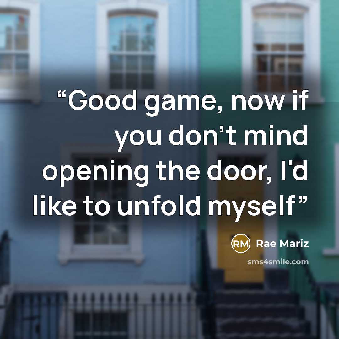 “Good game, now if you don't mind opening the door, I'd like to unfold myself” quote by Rae Mariz