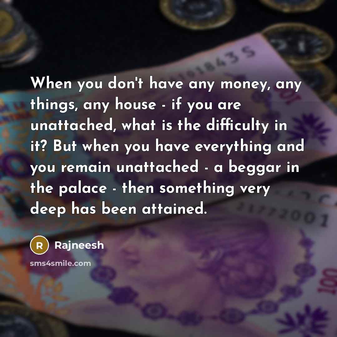 “When you don't have any money, any things, any house…” quote by Rajneesh