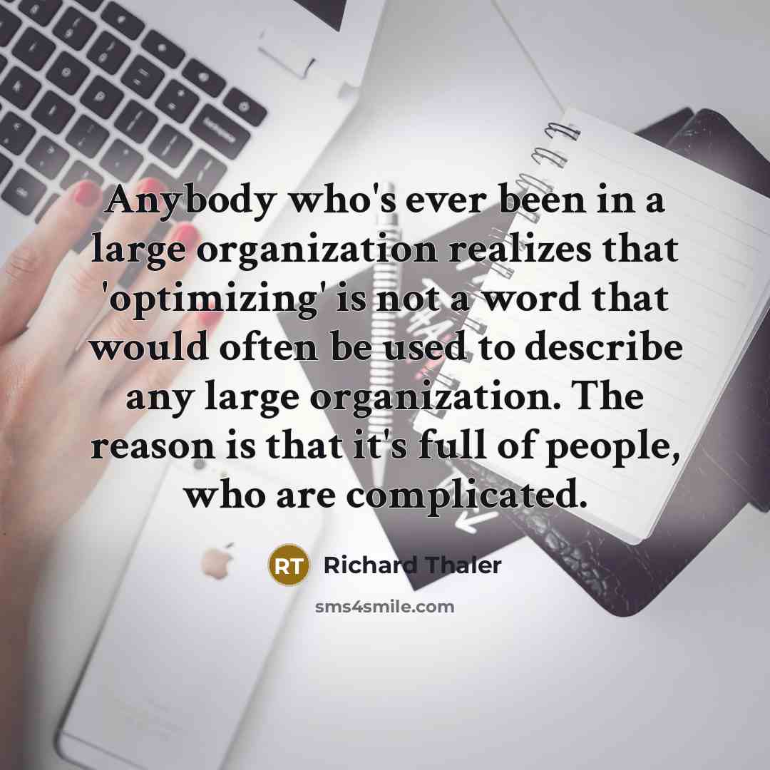 “Anybody who's ever been in a large organization realizes that…” quote by Richard Thaler