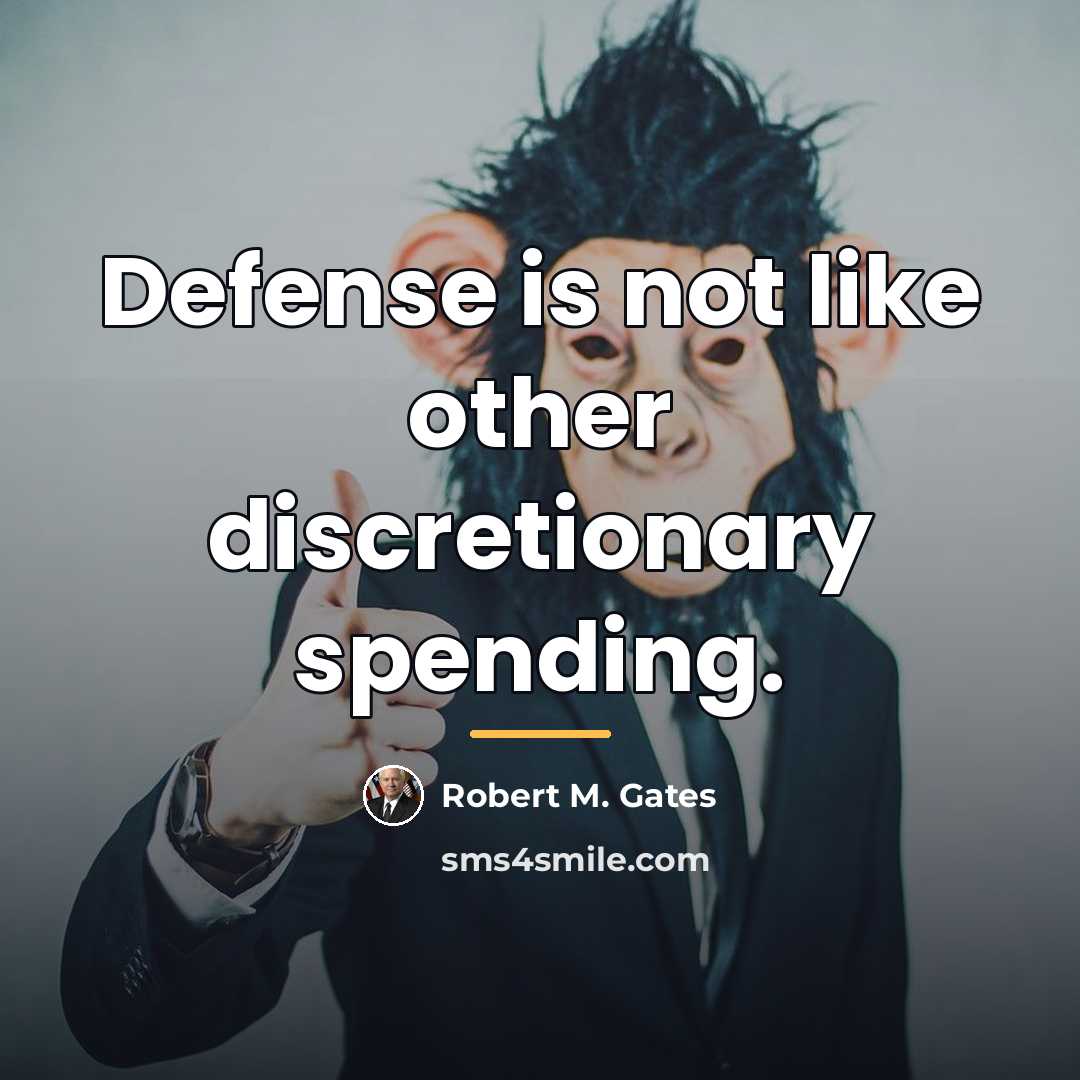 “Defense is not like other discretionary spending.…” quote by Robert M. Gates