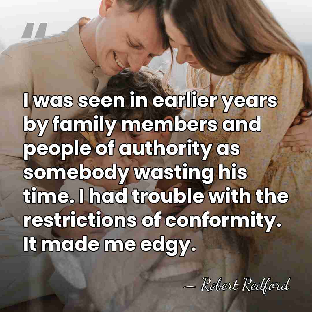 I was seen in earlier years by family members and people of&hellip; - Robert Redford