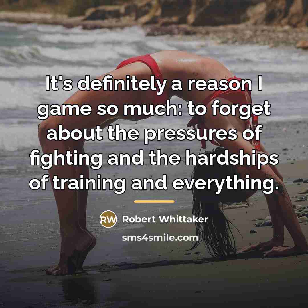 “It's definitely a reason I game so much: to forget…” quote by Robert Whittaker
