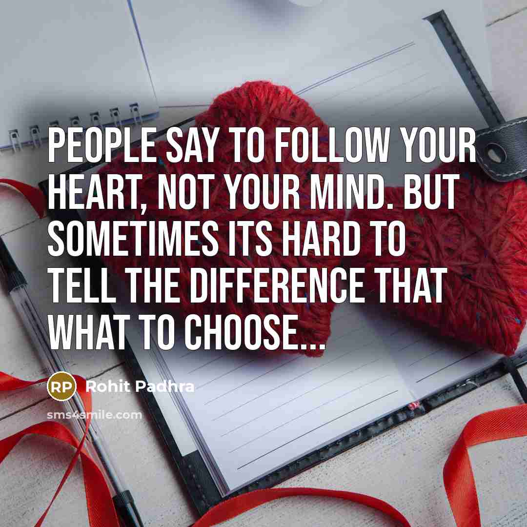 “People say to follow your heart, not your mind. But…” quote by Rohit Padhra