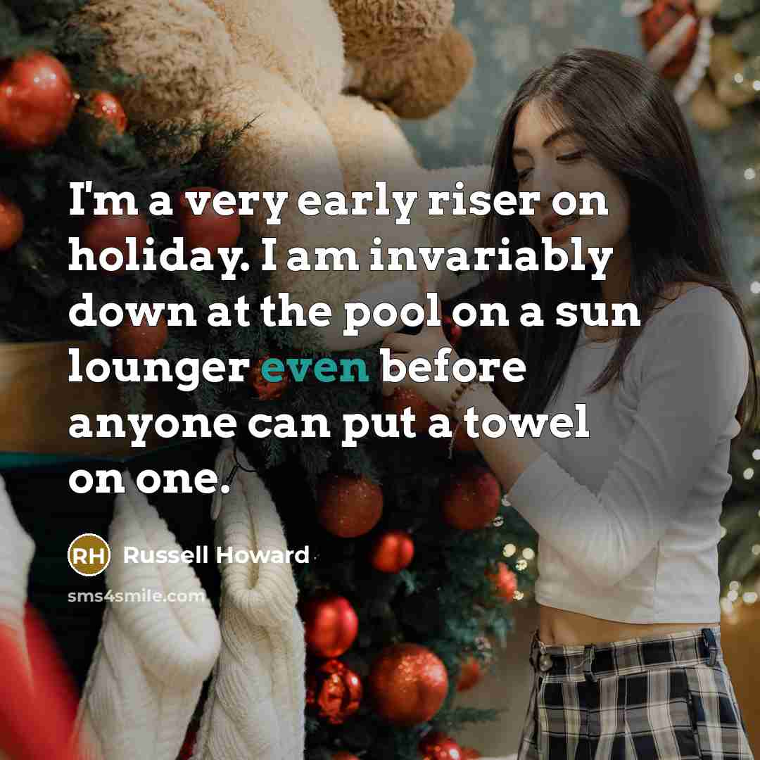 “I'm a very early riser on holiday. I am invariably…” quote by Russell Howard