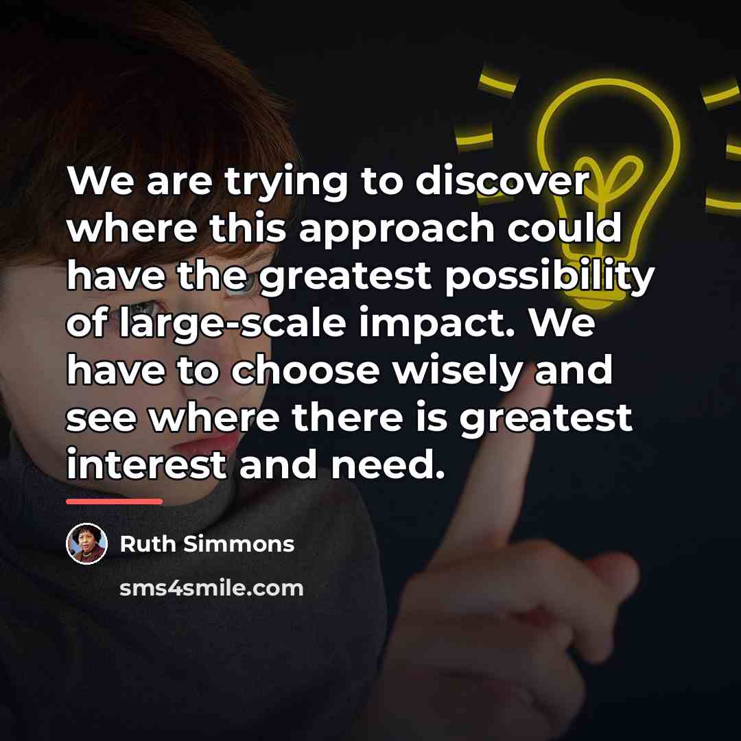 “We are trying to discover where this approach could have…” quote by Ruth Simmons