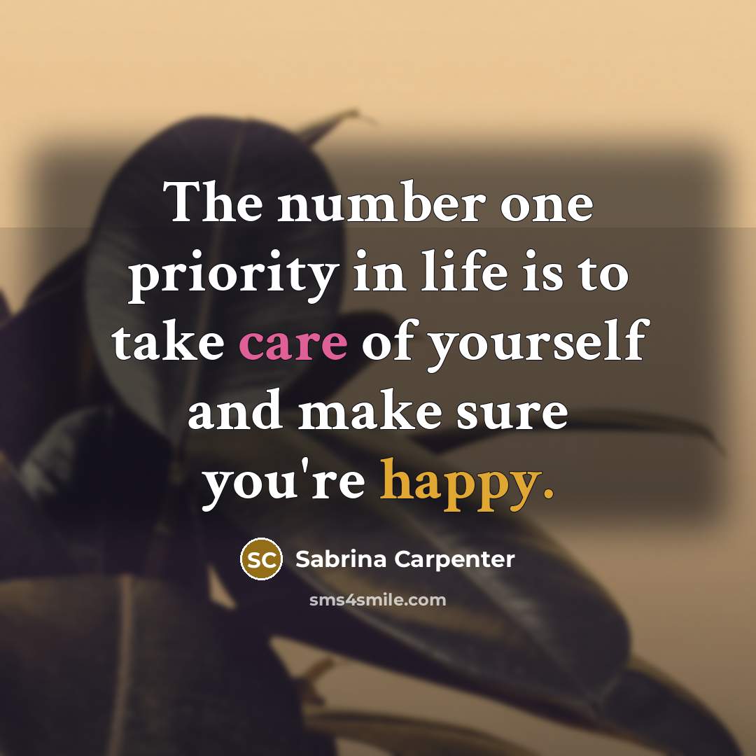 “The number one priority in life is to take care…” quote by Sabrina Carpenter