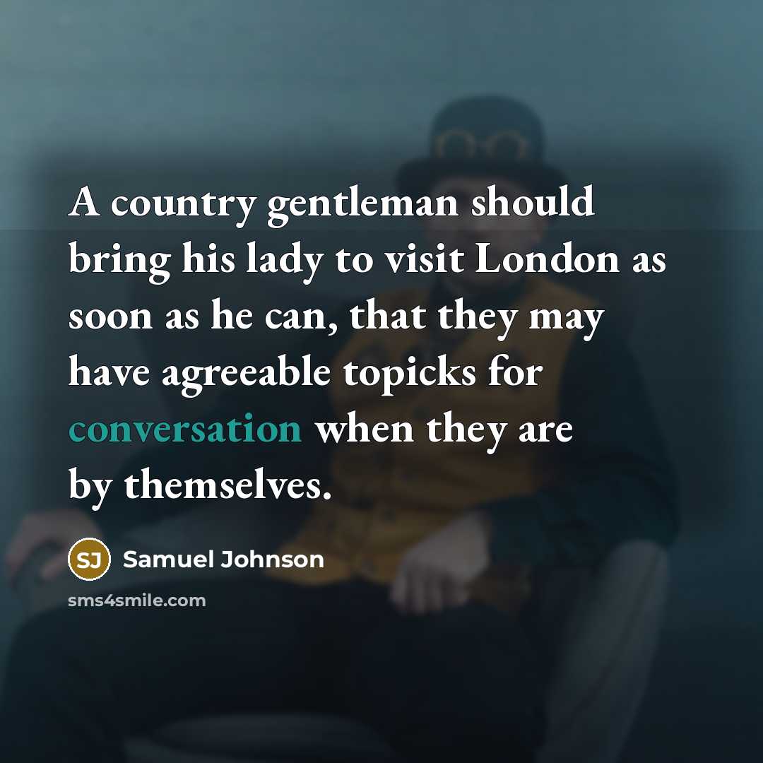 “A country gentleman should bring his lady to visit London…” quote by Samuel Johnson
