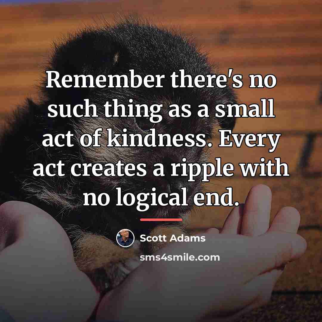“Remember there's no such thing as a small act of…” quote by Scott Adams