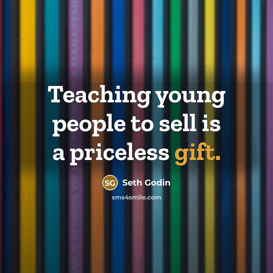 “Teaching young people to sell is a priceless gift.…” quote by Seth Godin