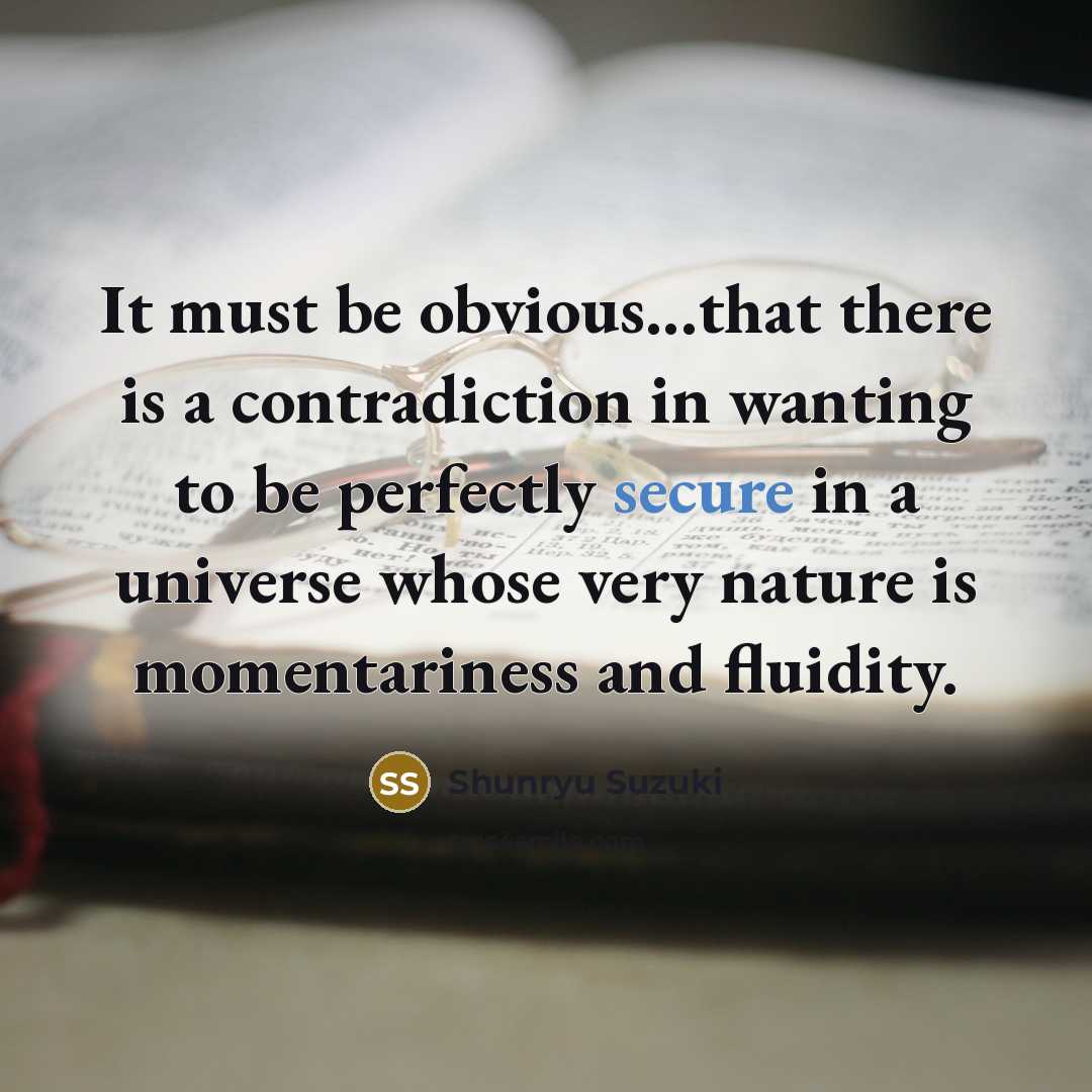 “It must be obvious...that there is a contradiction in wanting…” quote by Shunryu Suzuki