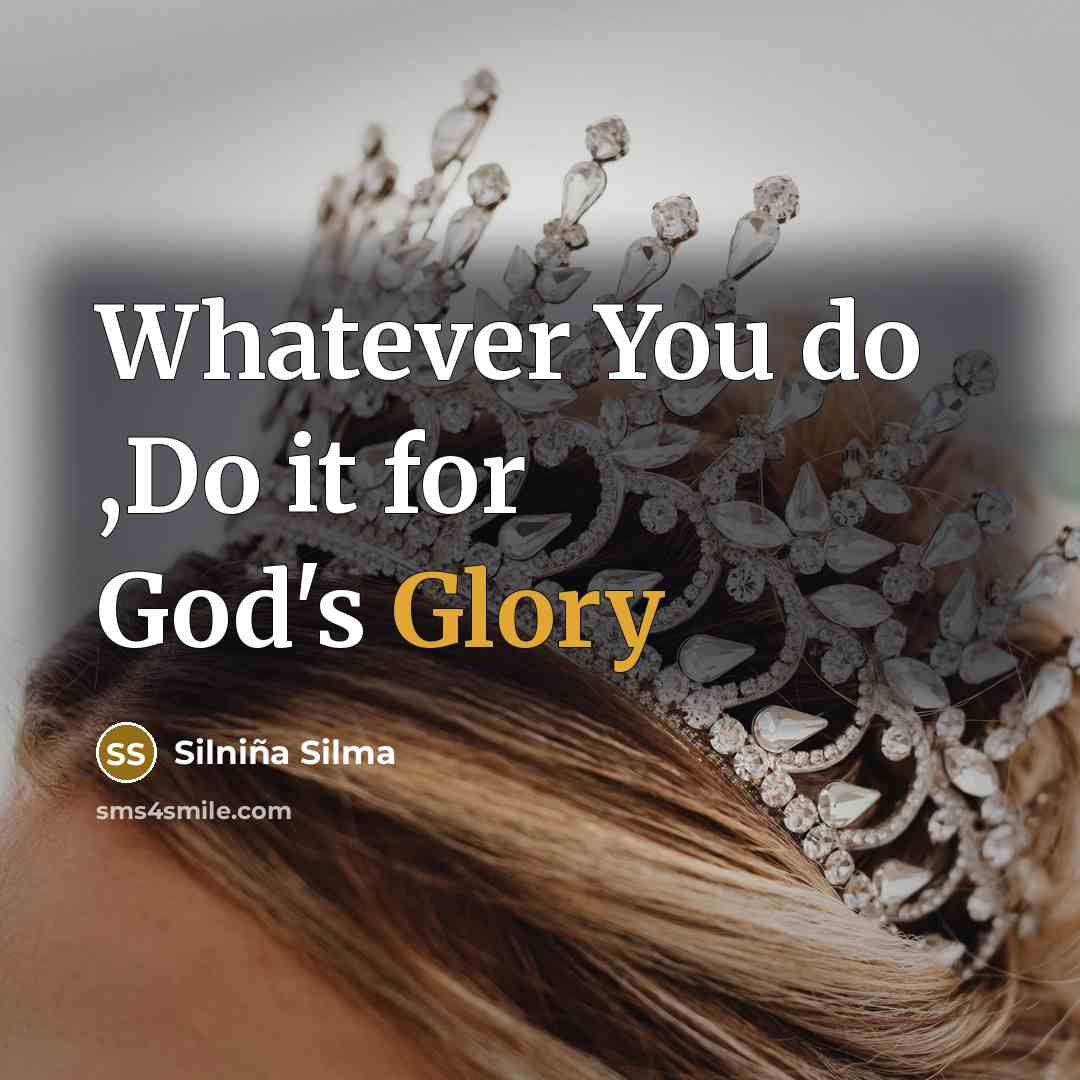 “Whatever You do ,Do it for God's Glory” quote by Silniña Silma