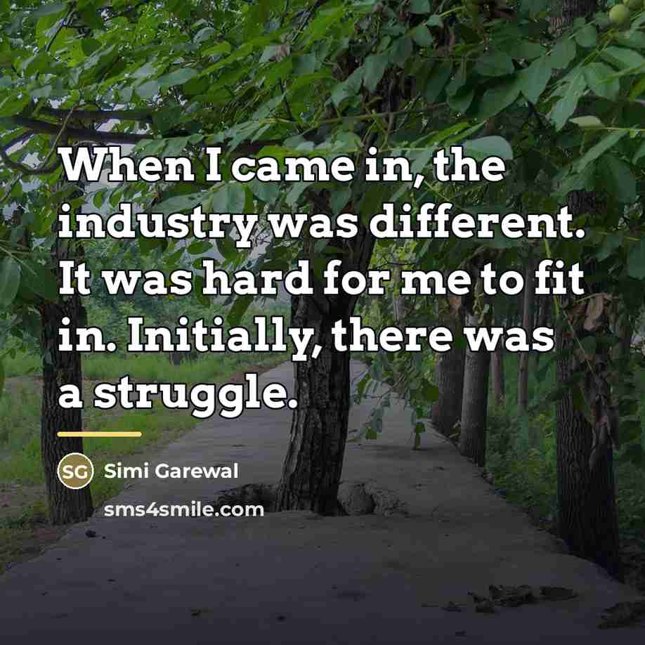 “When I came in, the industry was different. It was…” quote by Simi Garewal