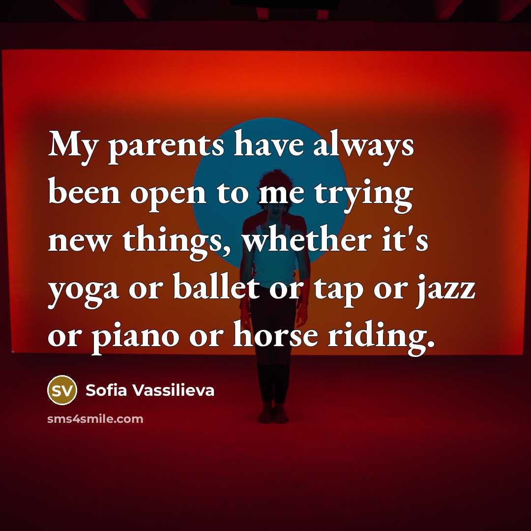 “My parents have always been open to me trying new…” quote by Sofia Vassilieva