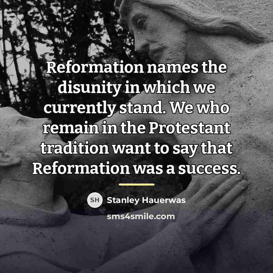 “Reformation names the disunity in which we currently stand. We…” quote by Stanley Hauerwas