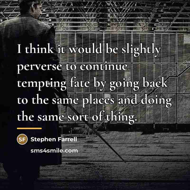 “I think it would be slightly perverse to continue tempting…” quote by Stephen Farrell