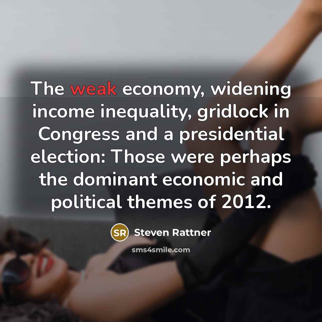 “The weak economy, widening income inequality, gridlock in Congress and…” quote by Steven Rattner