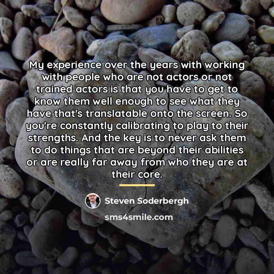 “My experience over the years with working with people who…” quote by Steven Soderbergh