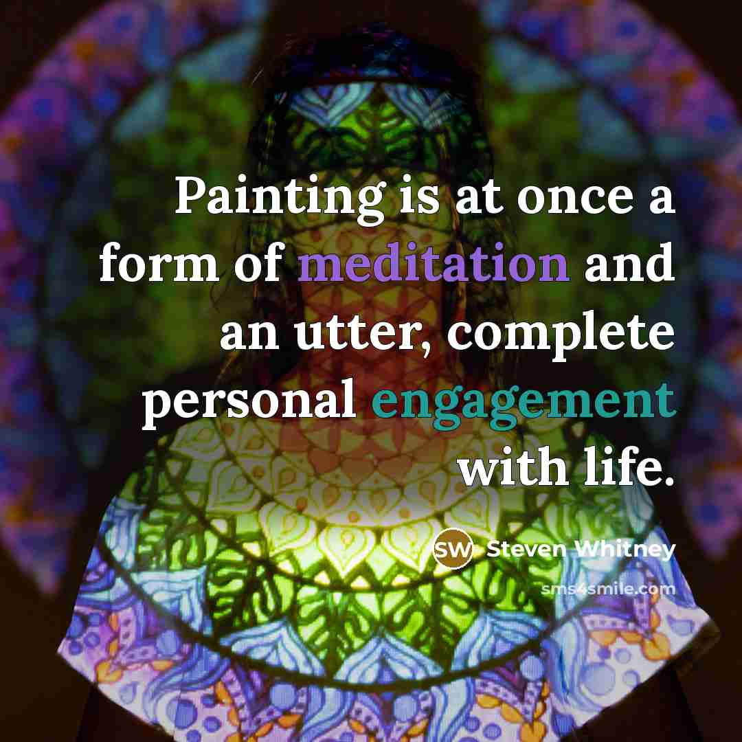 “Painting is at once a form of meditation and an…” quote by Steven Whitney
