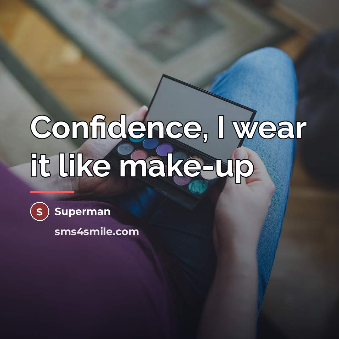 “Confidence, I wear it like make-up…” quote by Superman