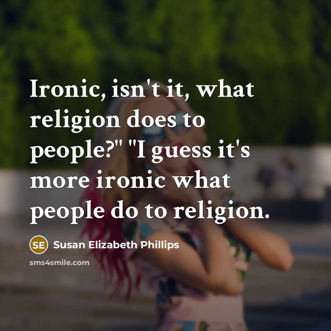 “Ironic, isn't it, what religion does to people?" "I guess…” quote by Susan Elizabeth Phillips