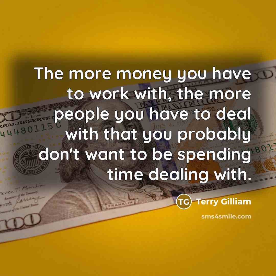 “The more money you have to work with, the more…” quote by Terry Gilliam