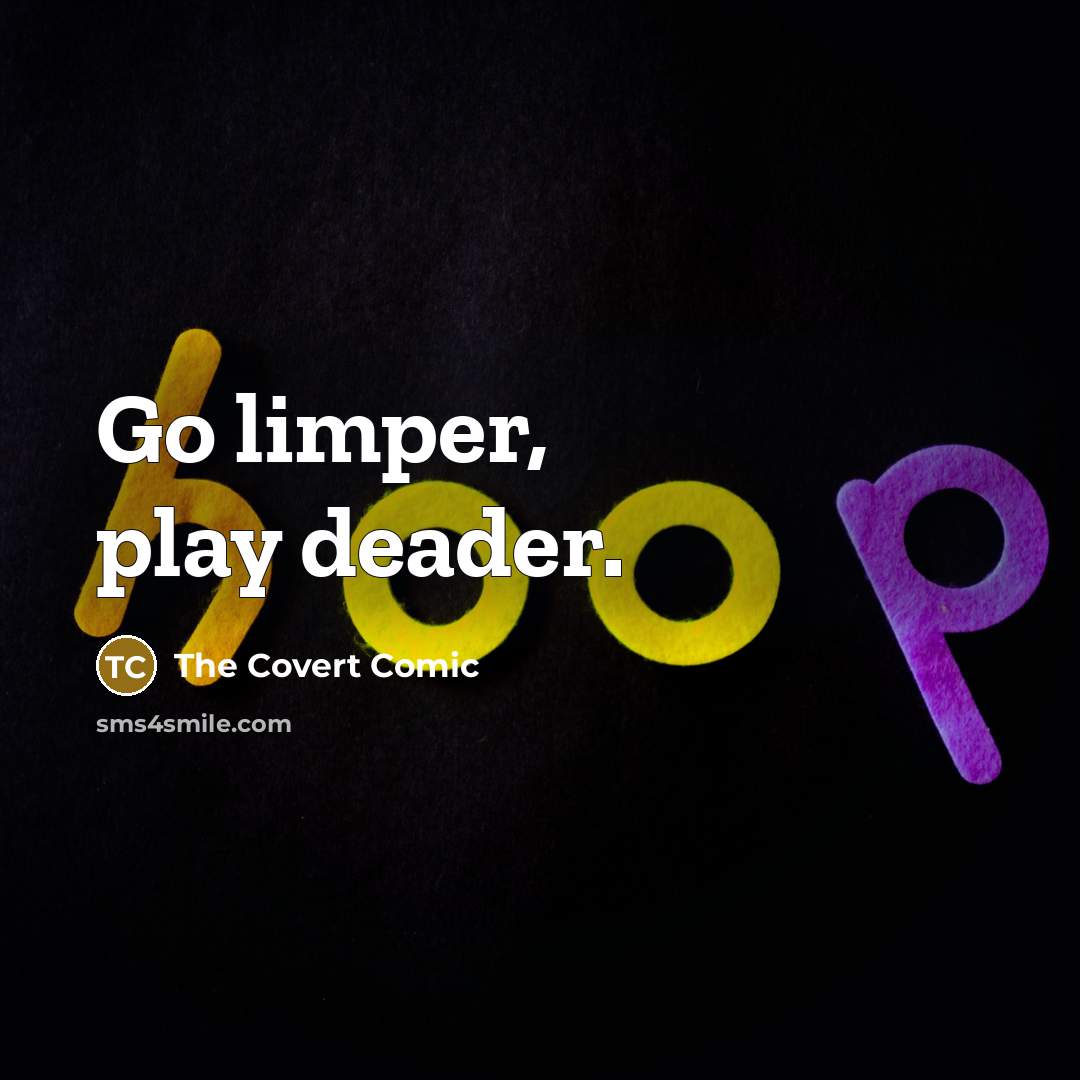 “Go limper, play deader.…” quote by The Covert Comic