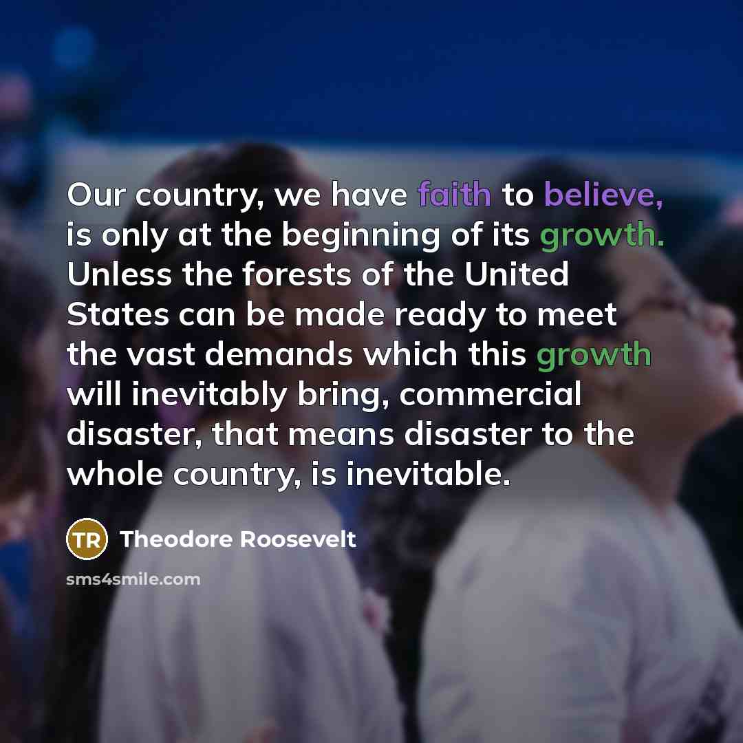 “Our country, we have faith to believe, is only at…” quote by Theodore Roosevelt