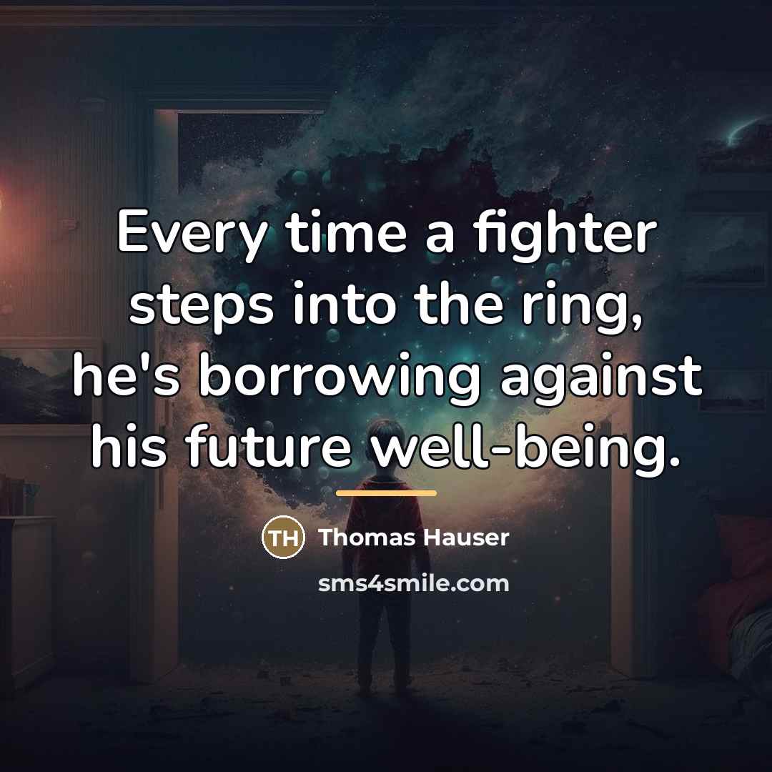 “Every time a fighter steps into the ring, he's borrowing…” quote by Thomas Hauser